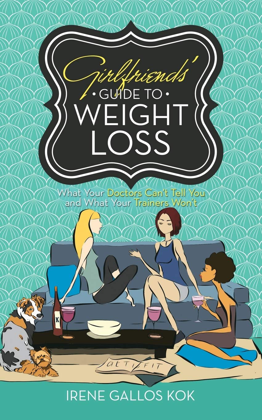 Girlfriends' Guide to Weight Loss: What Your Doctors Can't Tell You and What Your Trainers Won't
