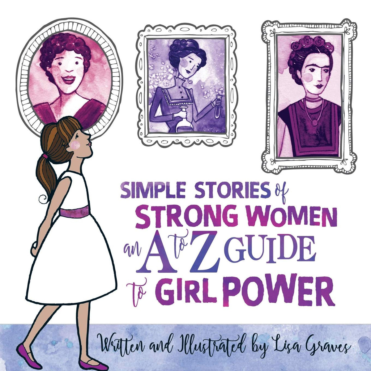 Simple Stories of Strong Women: An a to Z Guide to Girl Power