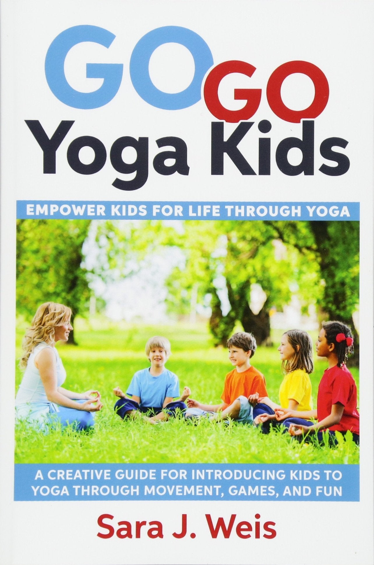 Go Go Yoga Kids: Empower Kids for Life Through Yoga