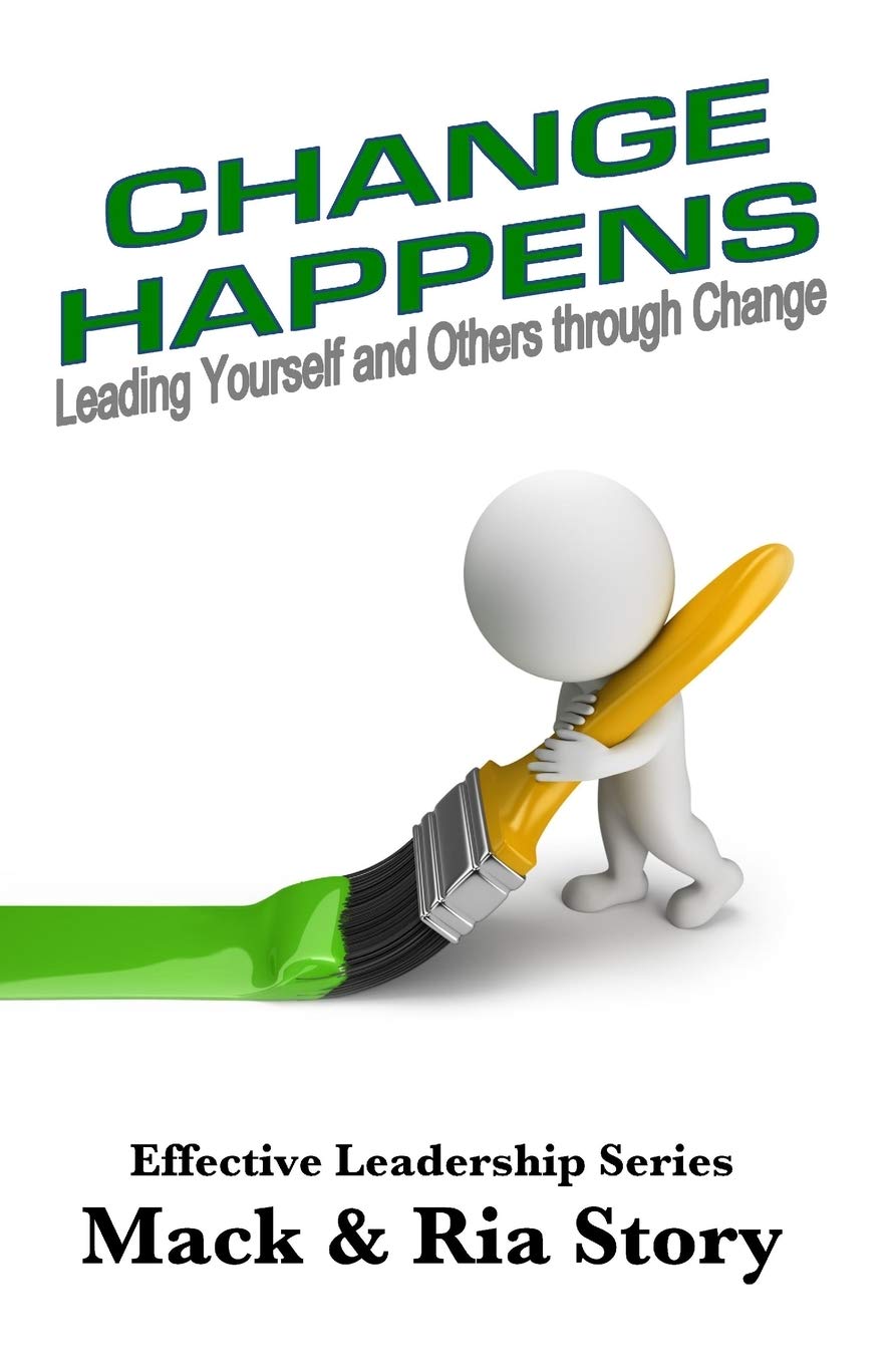 Change Happens: Leading Yourself and Others Through Change (Effective Leadership)