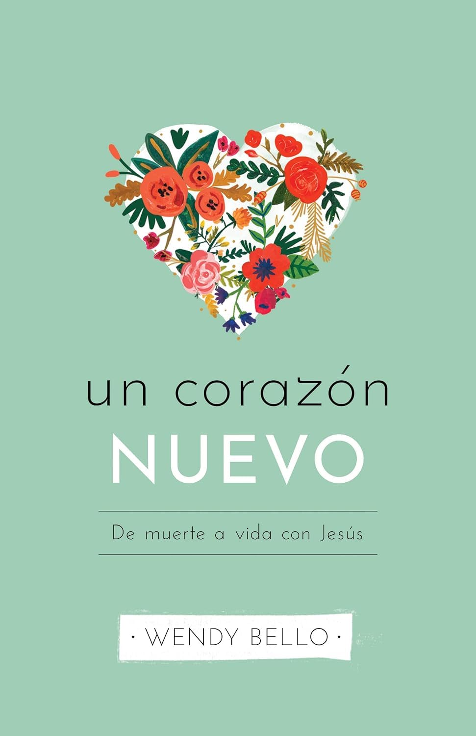 Un corazón nuevo: De muerte a vida con Jesús (Spanish Edition)