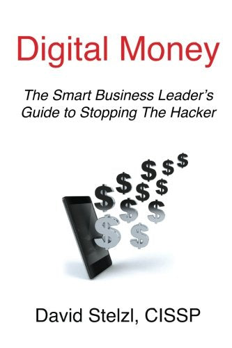 Digital Money: The Smart Business Leader's Guide to Stopping the Hacker
