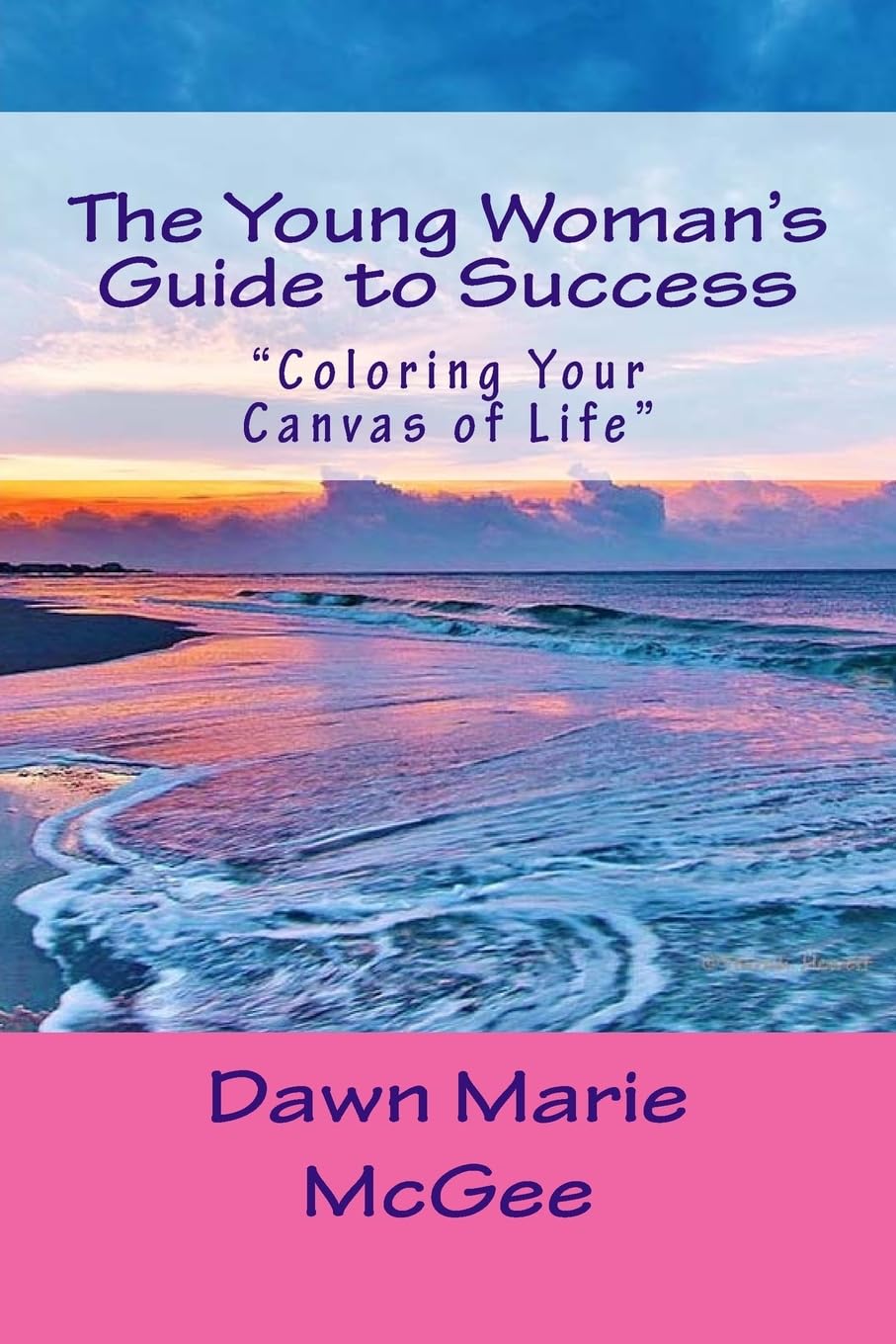 The Young Woman's Guide to Success: "Coloring Your Canvas of Life"