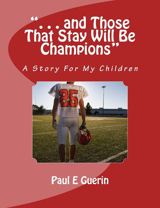 ". . . and Those That Stay Will Be Champions": A Story For My Children