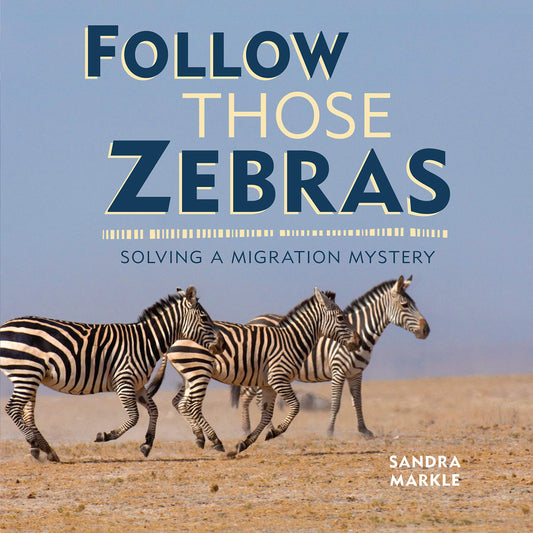 Follow Those Zebras: Solving a Migration Mystery (Sandra Markle's Science Discoveries)