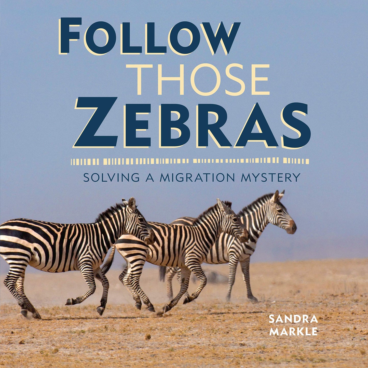 Follow Those Zebras: Solving a Migration Mystery (Sandra Markle's Science Discoveries)
