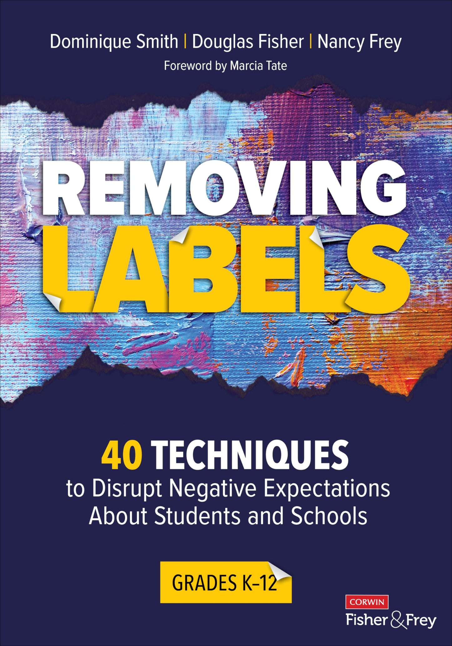 Removing Labels, Grades K-12: 40 Techniques to Disrupt Negative Expectations About Students and Schools (Corwin Literacy)