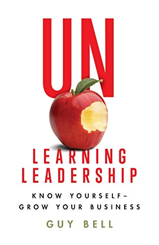 Unlearning Leadership: Know Yourself - Grow Your Business