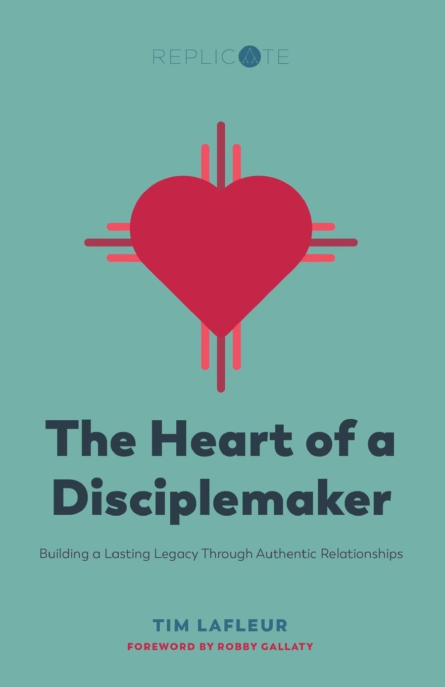 The Heart of a Disciplemaker: Building a Lasting Legacy Through Authentic Relationships (Replicate Resources)
