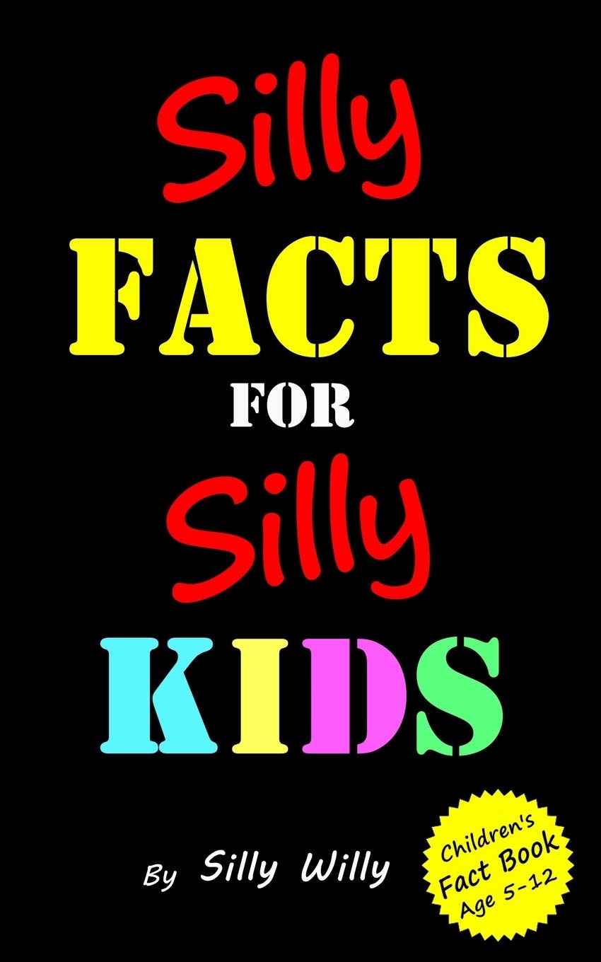 Silly Facts for Silly Kids. Children's fact book age 5-12 (Joke books for Silly Kids)
