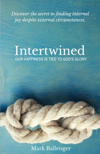 Intertwined: Our Happiness Is Tied to God's Glory