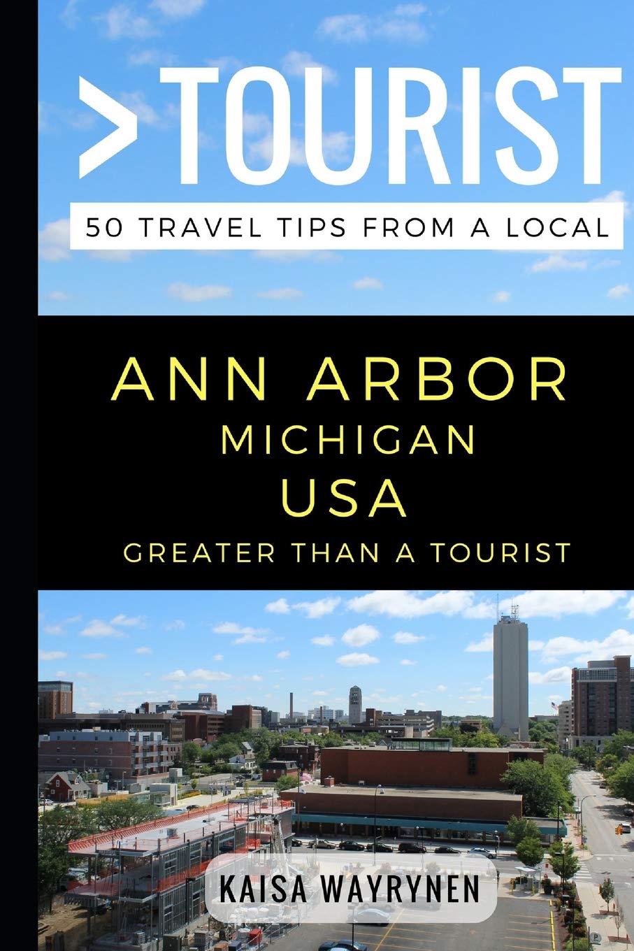 Greater Than a Tourist  Ann Arbor Michigan USA: 50 Travel Tips from a Local (Greater Than a Tourist Michigan)