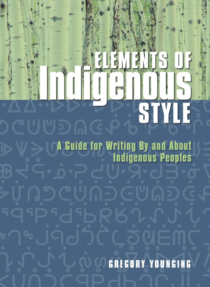 Elements of Indigenous Style: A Guide for Writing By and About Indigenous Peoples - 1676
