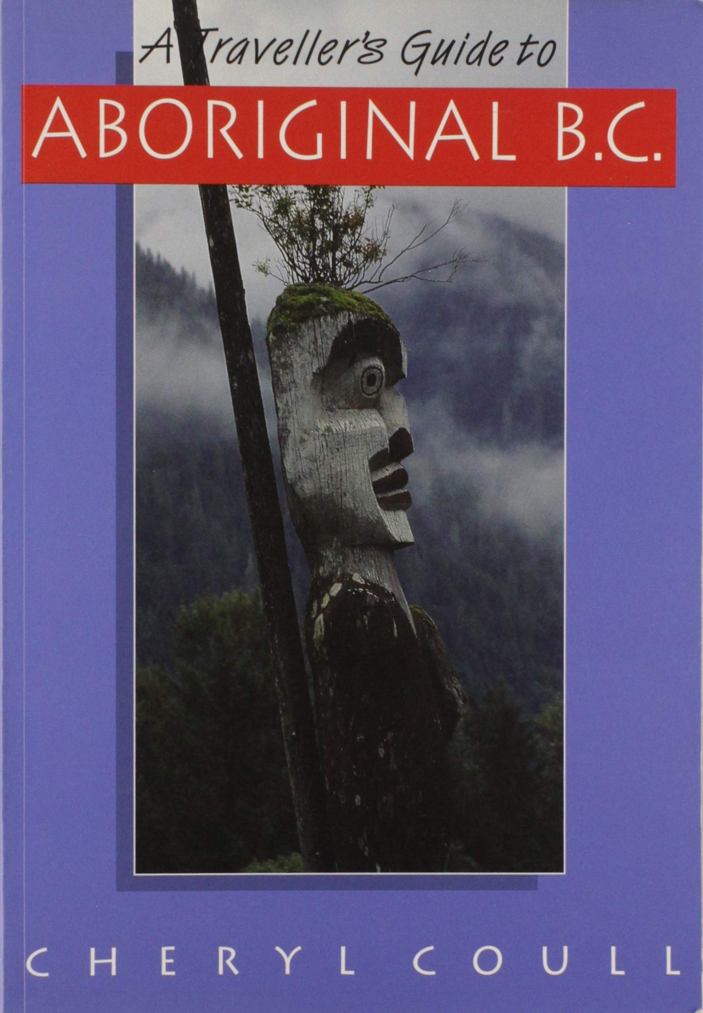 A Traveller's Guide to Aboriginal B.C.