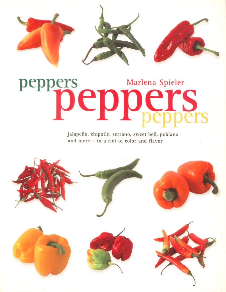 Peppers Peppers Peppers: Jalapeno, chipotle, serrano, sweet bell, poblano and more - in a riot of color and flavor