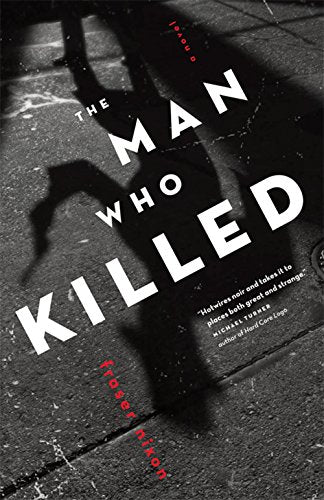 The Man Who Killed: A Novel