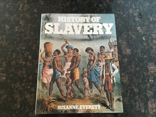 History of Slavery: An Illustrated History of the Monstrous Evil