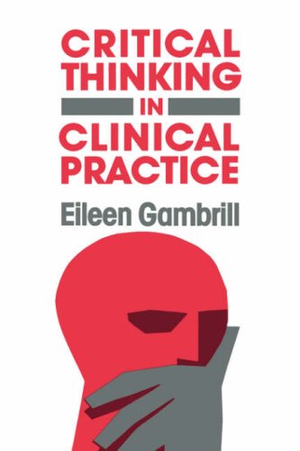 Critical Thinking in Clinical Practice (JOSSEY BASS SOCIAL AND BEHAVIORAL SCIENCE SERIES)