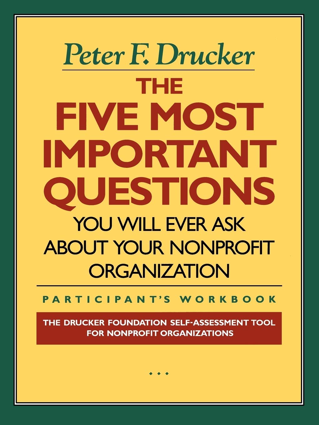 The Five Most Important Questions You Will Ever Ask About Your Nonprofit Organization; Participant's Workbook [Drucker Foundation]