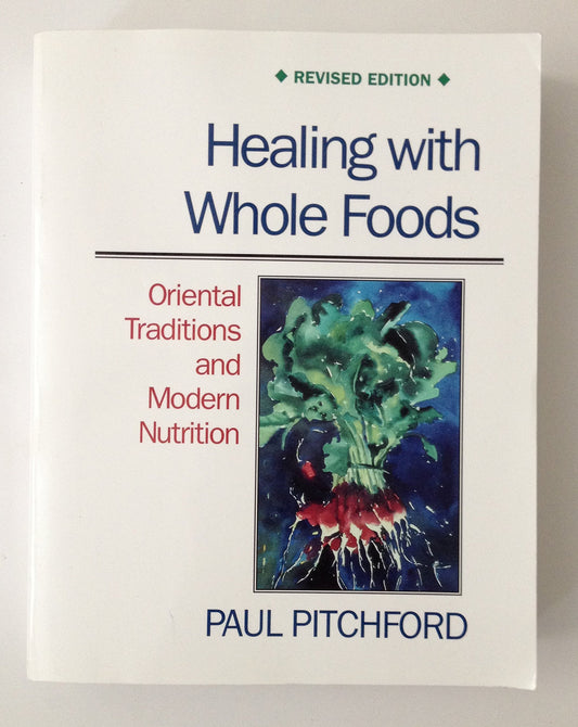 Healing with Whole Foods: Oriental Traditions and Modern Nutrition (Revised)