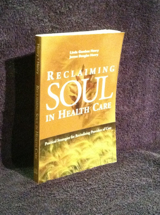 Reclaiming Soul in Health Care: Practical Strategies for Revitalizing Providers of Care (J-B AHA Press)