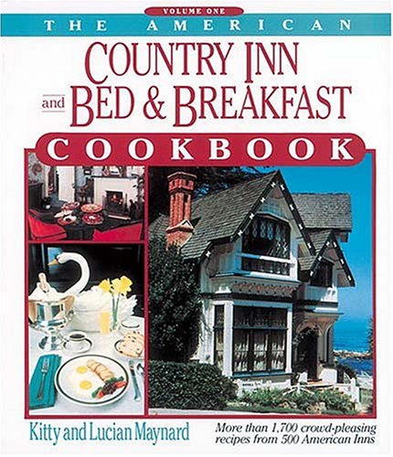 The American Country Inn and Bed & Breakfast Cookbook: More Than 1,700 Crowd-Pleasing Recipes from 500 American Inns