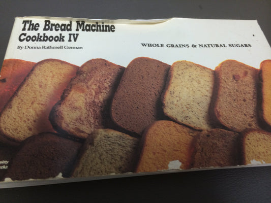 The Bread Machine Cookbook IV: Whole Grains & Natural Sugars