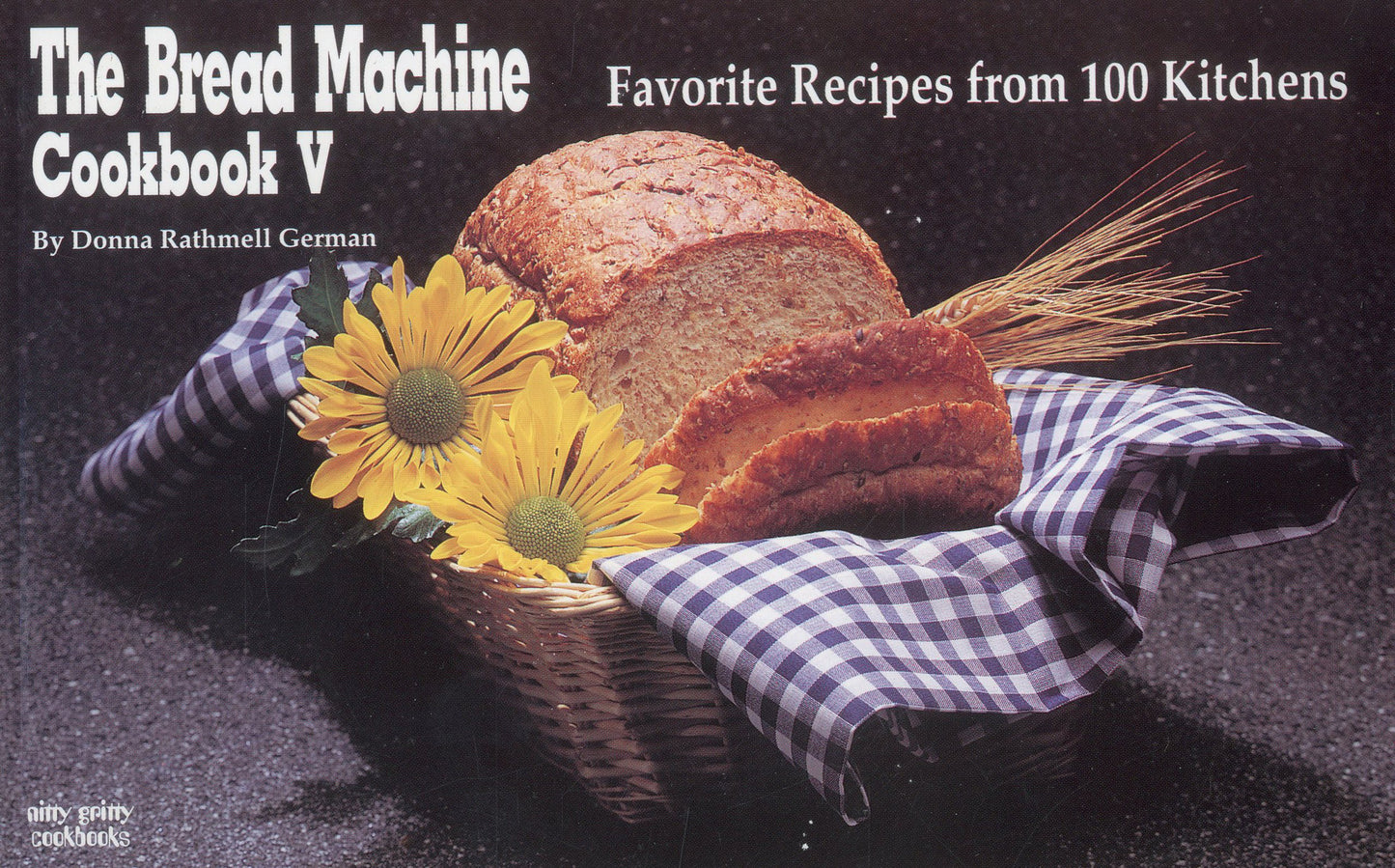 The Bread Machine Cookbook V: Favorite Recipes from 100 Kitchens (Nitty Gritty Cookbooks)
