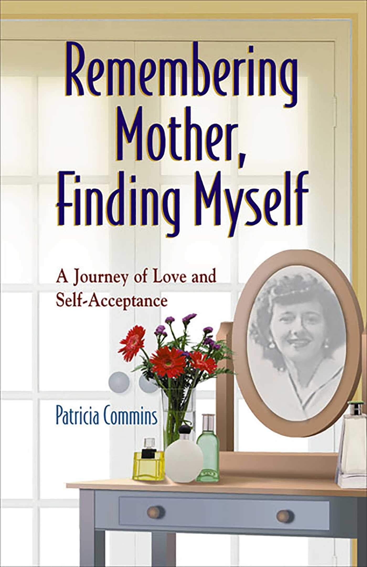 Remembering Mother, Finding Myself: A Journey of Love and Self-Acceptance