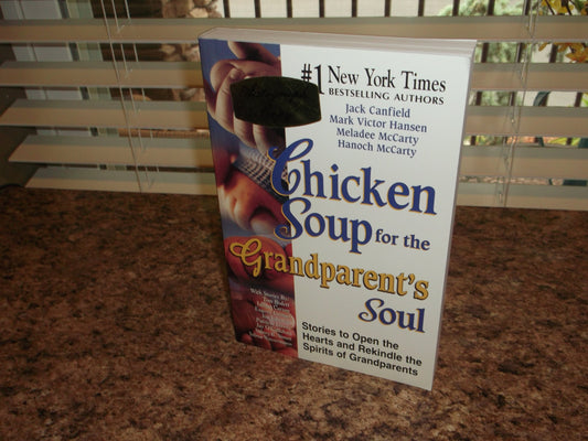 Chicken Soup for the Grandparent's Soul: Stories to Open the Hearts and Rekindle the Spirits of Grandparents (Chicken Soup for the Soul)