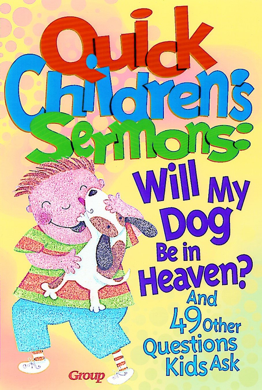 Quick Children's Sermons: Will My Dog Be in Heaven?: and 49 Other Questions Kids Ask