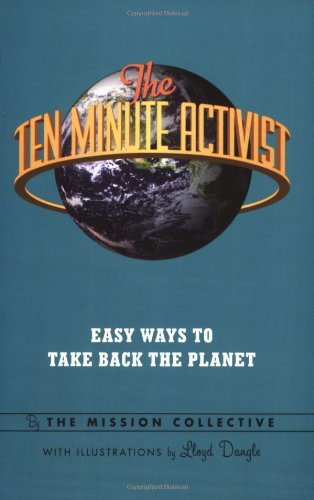 The Ten Minute Activist: Easy Ways to Take Back the Planet