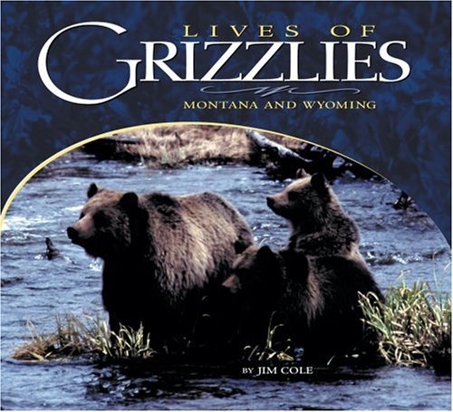 Lives Of Grizzlies: Montana and Wyoming