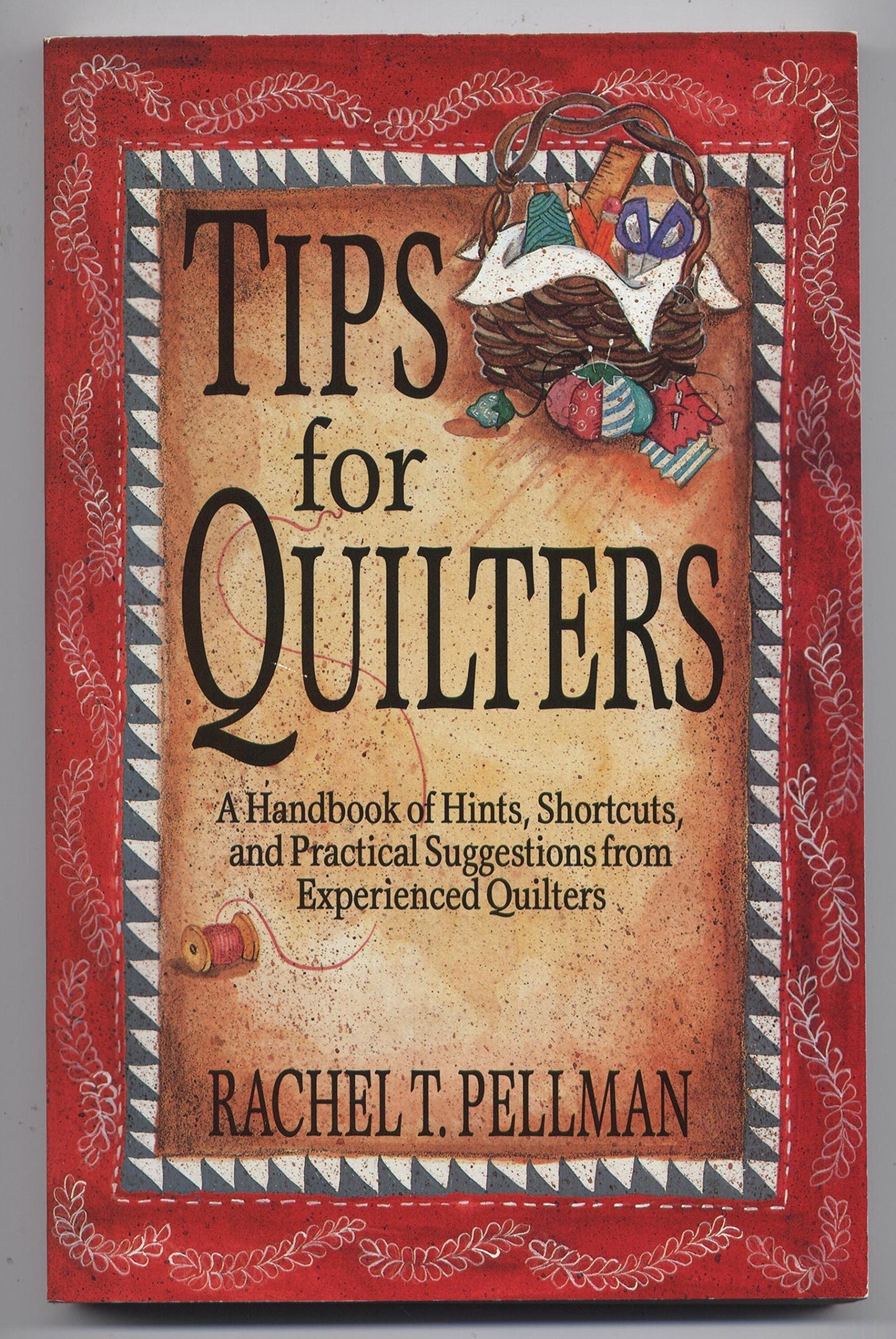 Tips for Quilters: A Handbook Of Hints, Shortcuts, And Practical Suggestions From Experienced Quilt