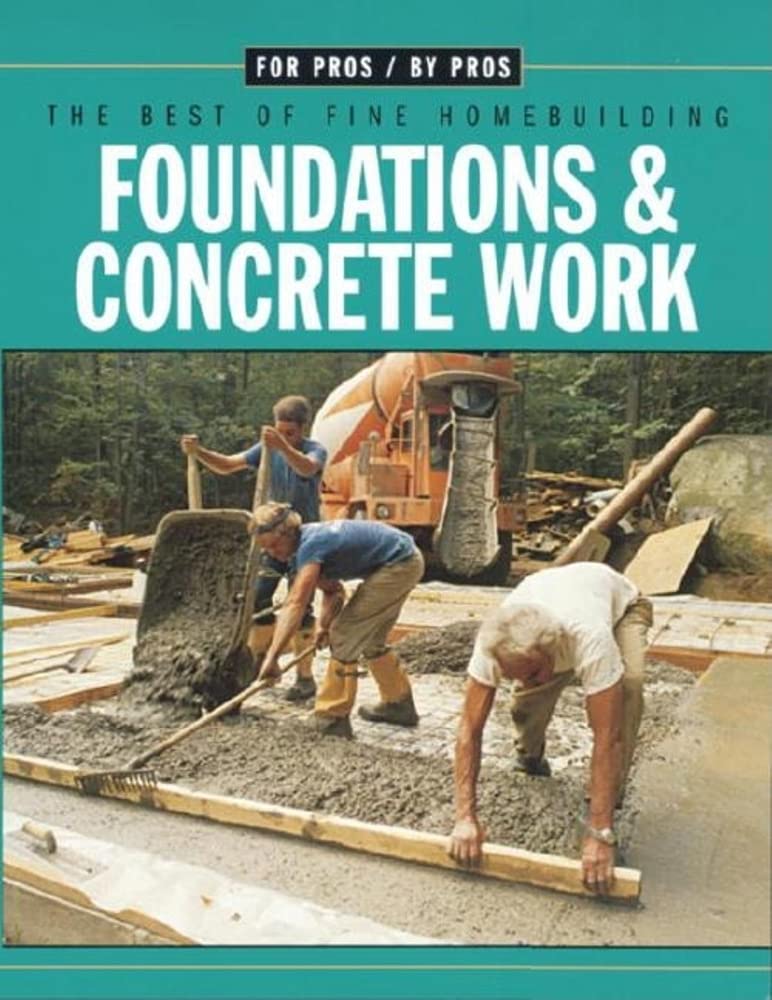 Foundations & Concrete Work (For Pros By Pros)