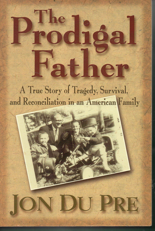The Prodigal Father: A True Story of Tragedy, Survival, and Reconciliation in an American Family