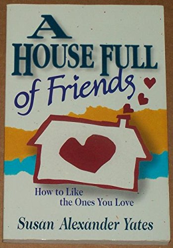 A House Full of Friends How to Like the Ones You Love
