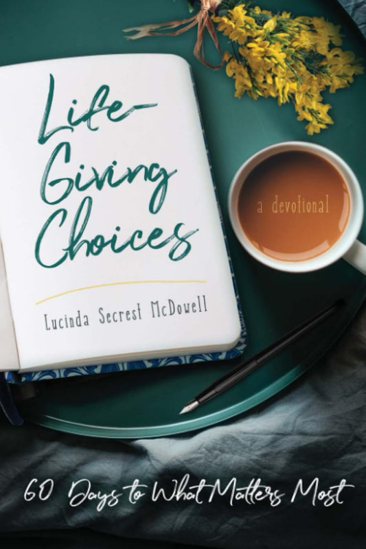 Life-Giving Choices: 60 Days to What Matters Most