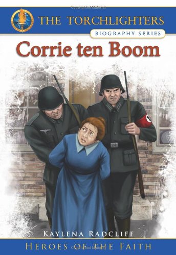 The Torchlighters Biography Series: Corrie ten Boom