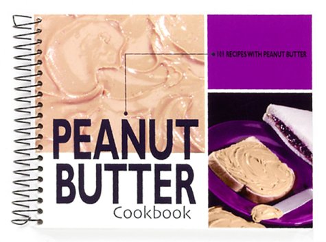 Peanut Butter: 101 Recipes With Peanut Butter