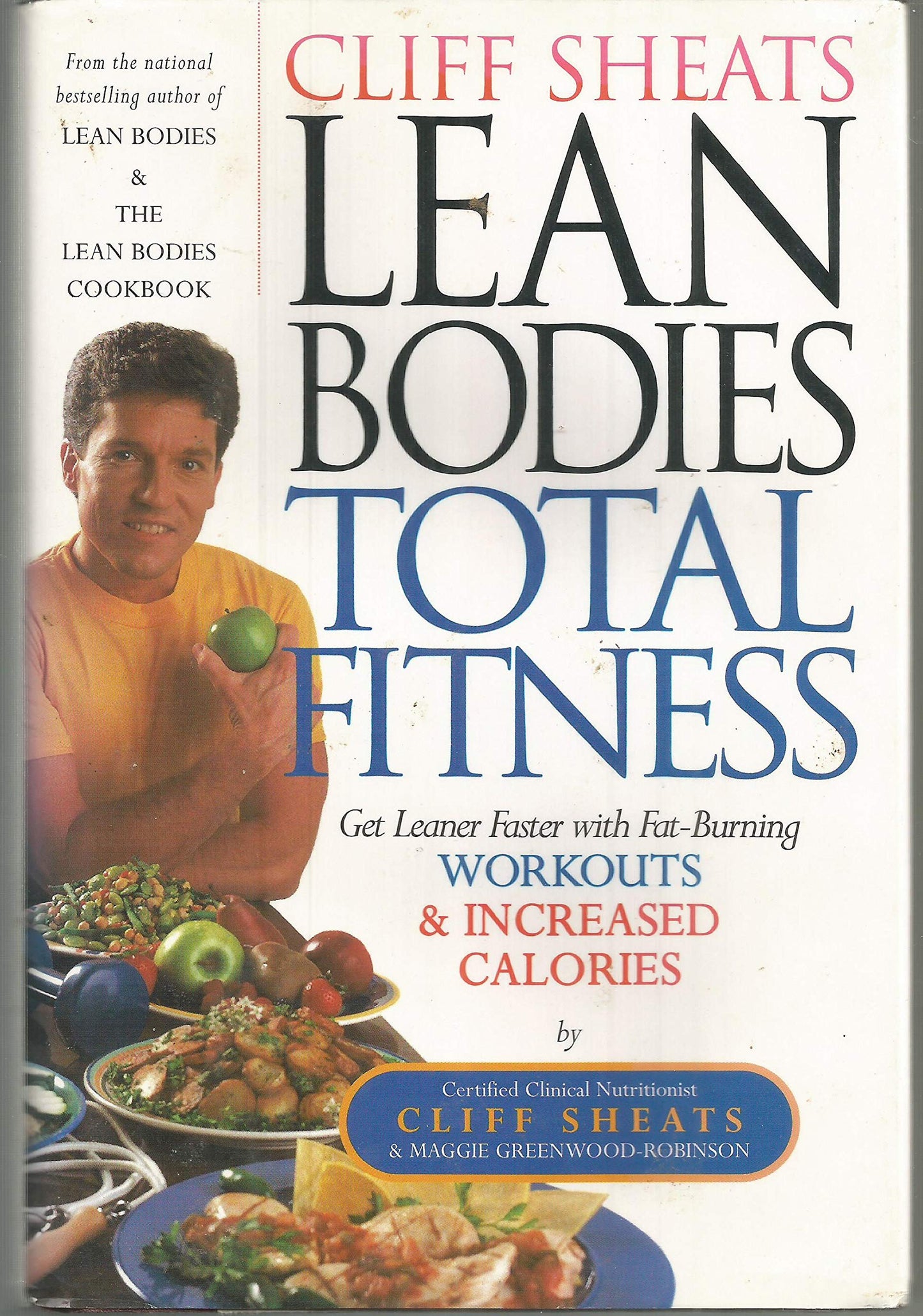 Cliff Sheats Lean Bodies Total Fitness: Get Leaner Faster With Fat-Burning Workouts and INCREASED Calories