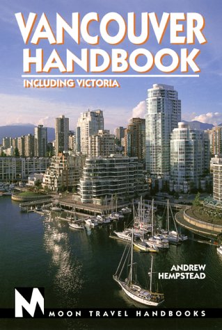 Vancouver Handbook: Including Victoria (Moon Vancouver & Victoria)