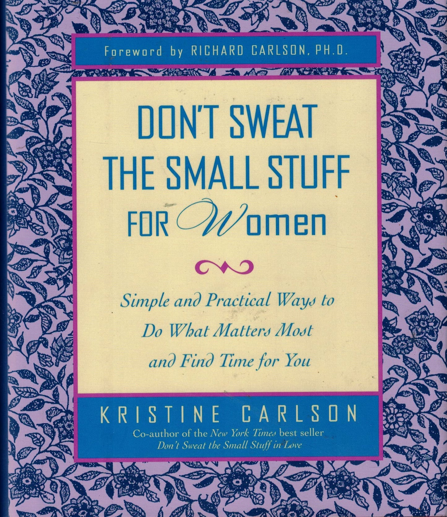Don't Sweat the Small Stuff for Women: Simple and Practical Ways to Do What Matters Most and Find Time for You