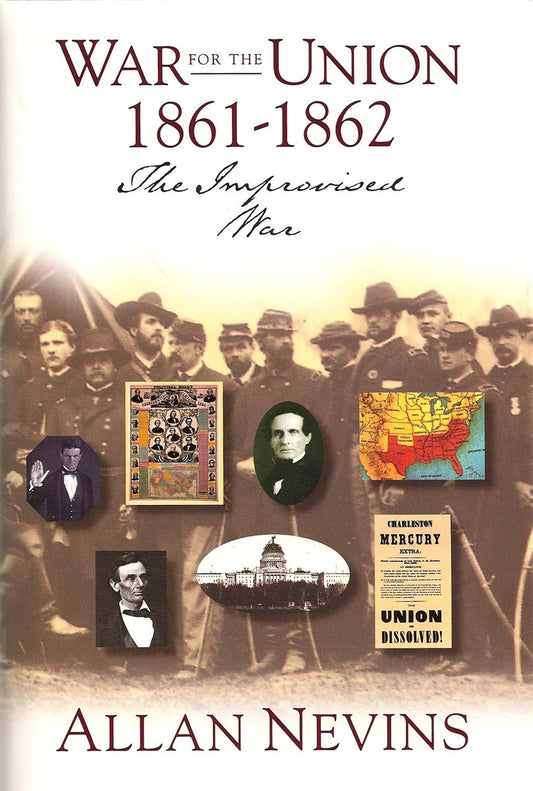 The War for the Union Volume I.....The Improvised War 1861-1862
