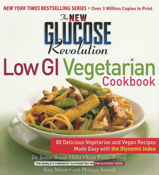 The New Glucose Revolution Low GI Vegetarian Cookbook: 80 Delicious Vegetarian and Vegan Recipes Made Easy with the Glycemic Index