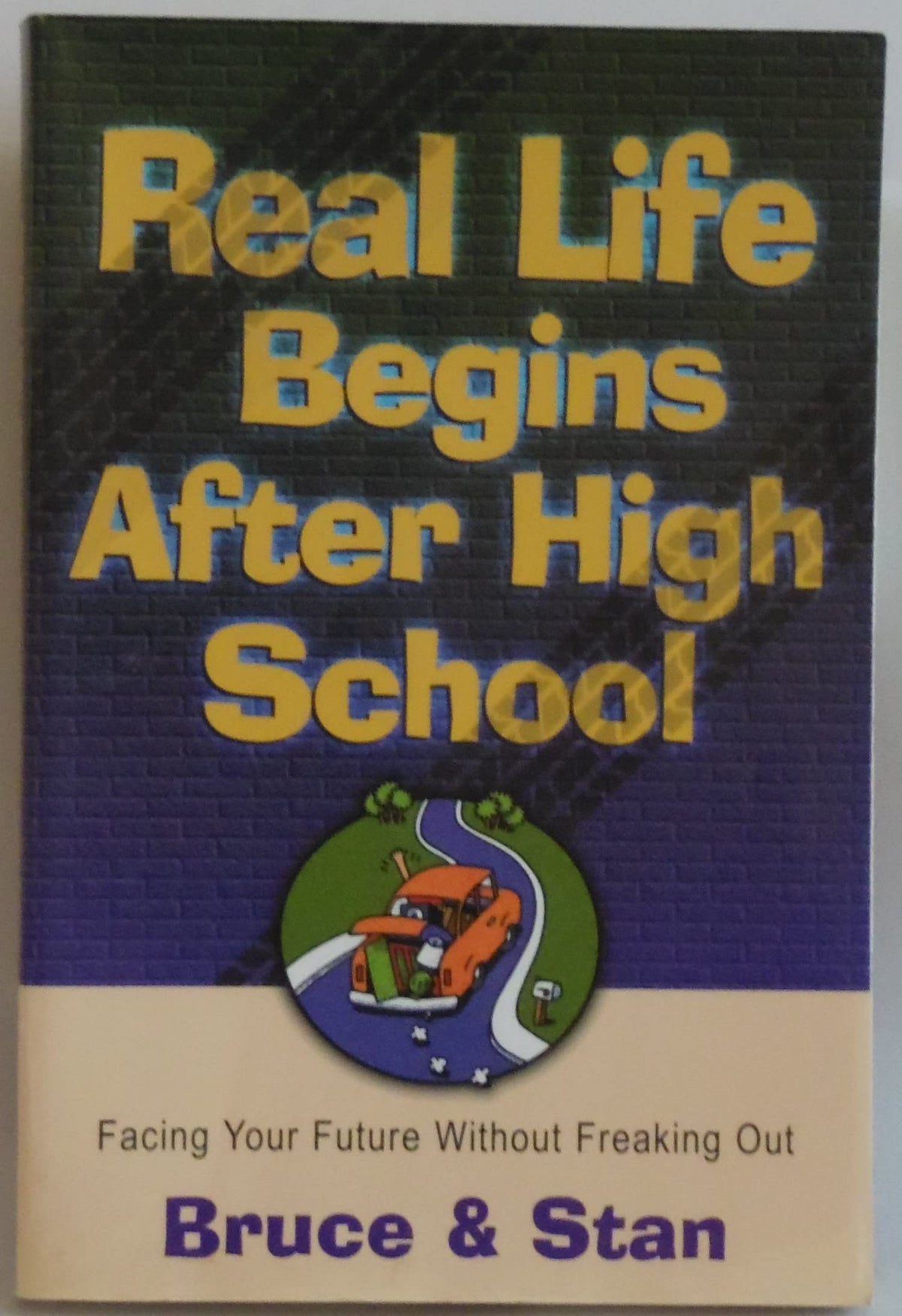 Real Life Begins After High School: Facing the Future Without Freaking Out