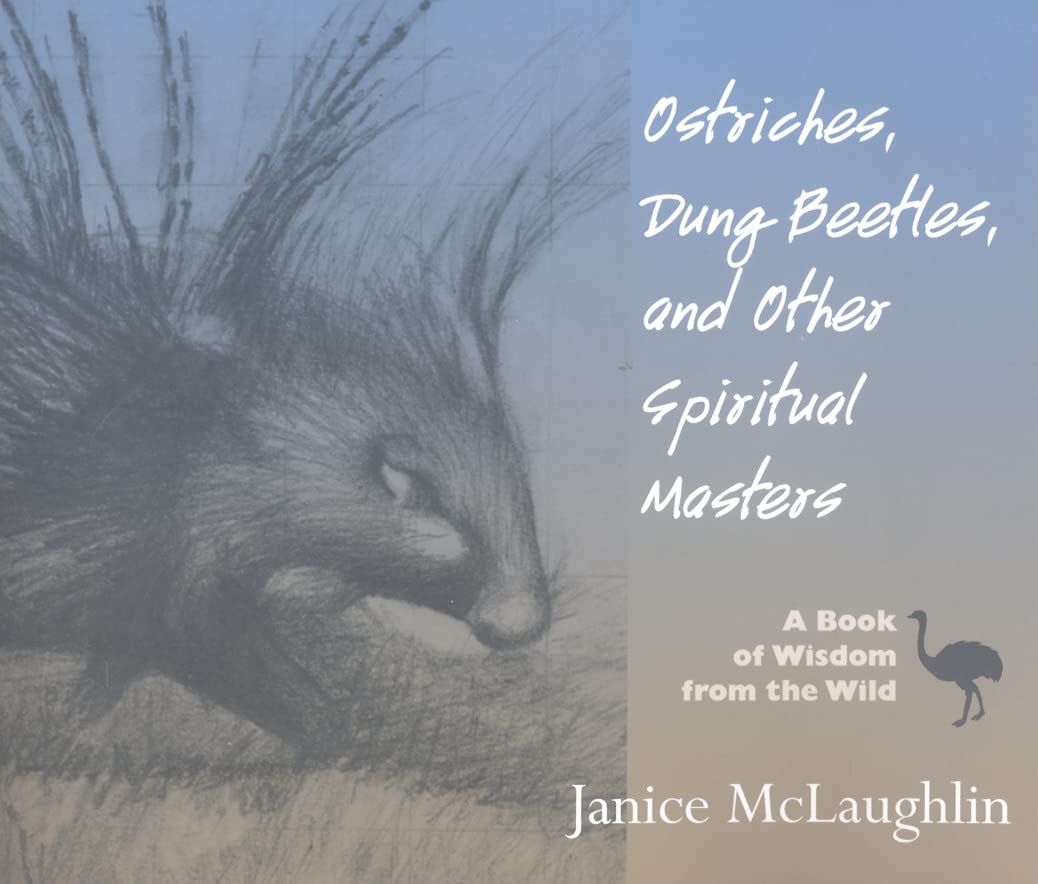 Ostriches, Dung Beetles and Other Spiritual Masters: A Book of Wisdom from the Wild