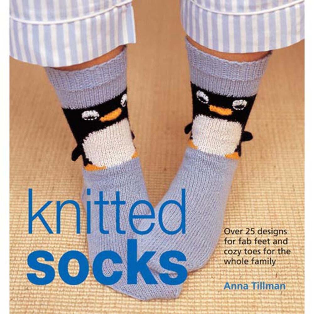 Knitted Socks: Over 25 Designs for Fab Feet and Cozy Toes for the Whole Family