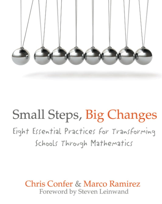 Small Steps, Big Changes: Eight Essential Practices for Transforming Schools Through Mathematics