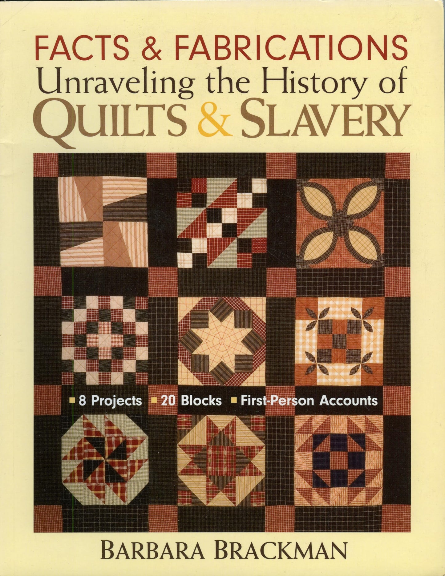 Facts & Fabrications - Unraveling the History of Quilts & Slavery: - 8 Projects - 20 Blocks - First-Person Accounts